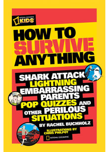 How to Survive Anything: Shark Attack, Lightning, Embarrassing Parents, Pop Quizzes, and Other Perilous Situations (National Geographic Kids)