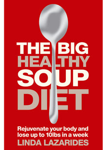 The Big Healthy Soup Diet: Nourish Your Body and Lose up to 10lbs in a Week