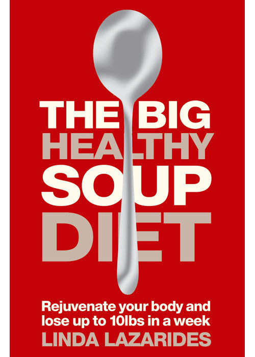 The Big Healthy Soup Diet: Nourish Your Body and Lose up to 10lbs in a Week