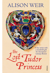 The Lost Tudor Princess: A Life of Margaret Douglas, Countess of Lennox