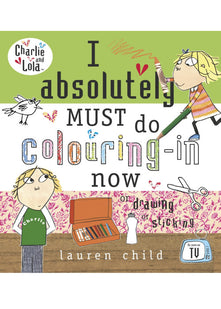 Charlie and Lola: I Absolutely Must Do Colouring-in Now