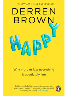 Happy: Why More or Less Everything is Absolutely Fine
