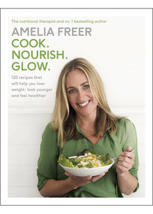 Cook. Nourish. Glow.: 120 recipes to help you lose weight, look younger, and feel healthier