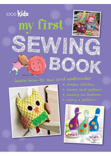 My First Sewing Book: 35 easy and fun projects for children aged 7 years +