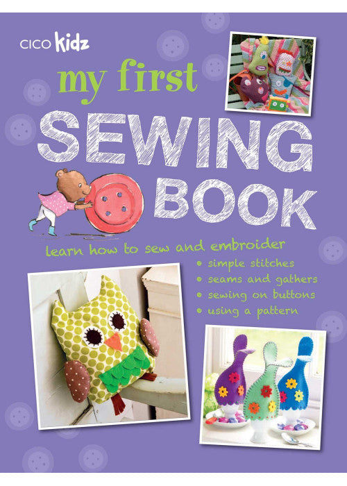 My First Sewing Book: 35 easy and fun projects for children aged 7 years +