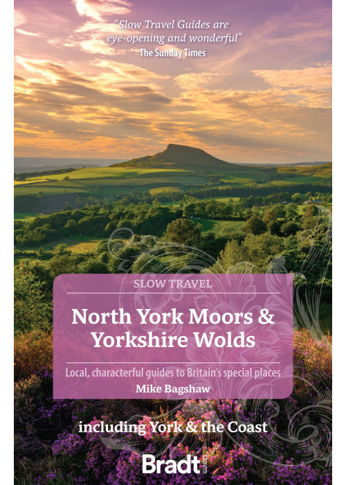 North York Moors & Yorkshire Wolds: Slow Travel: Including York & the Coast (Bradt Travel Guides (Slow Travel series))
