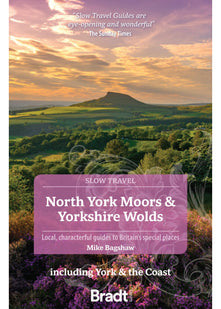 North York Moors & Yorkshire Wolds: Slow Travel: Including York & the Coast (Bradt Travel Guides (Slow Travel series))