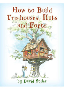 How to Build Treehouses, Huts and Forts