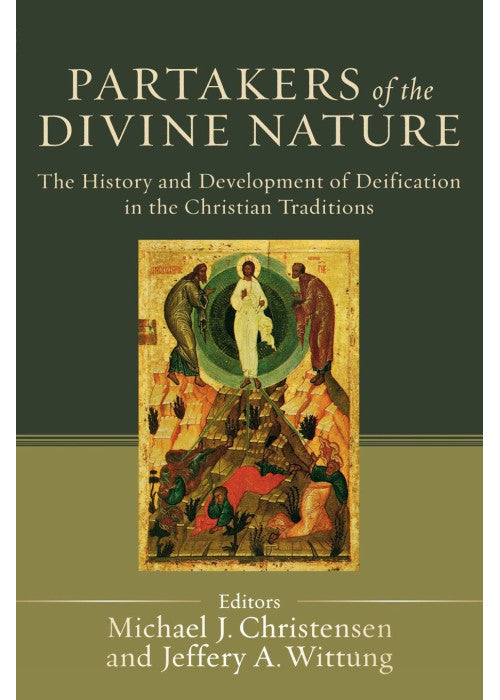 Partakers of the Divine Nature: The History And Development Of Deification In The Christian Traditions