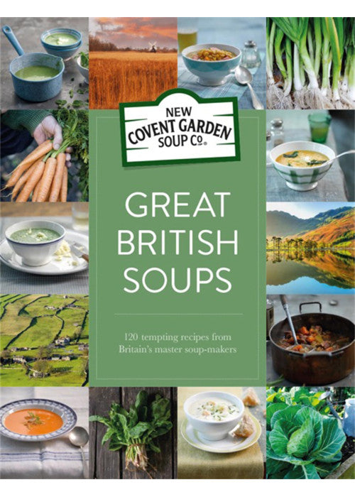 Great British Soups: 120 Tempting Recipes from Britain's Master Soup-makers