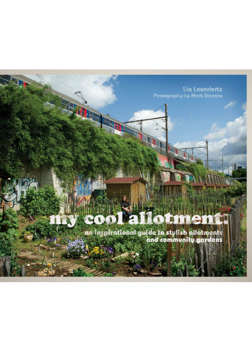 my cool allotment: an inspirational guide to stylish allotments and community gardens