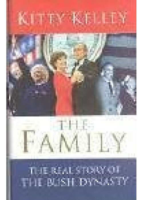 The Family: The Real Story Of The Bush Dynasty