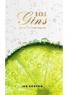 101 Gins: To Try Before You Die: Fully Revised and Updated Edition