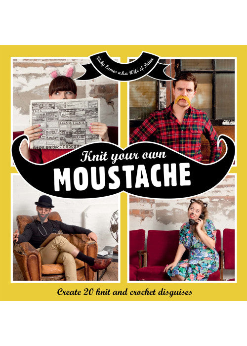 Knit your own Moustache: Create 20 knit and crochet disguises