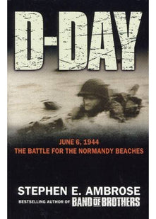 D-Day - 6 June, 1944: The Climactic Battle of World War II