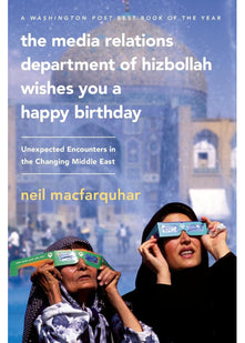 Media Relations Department of Hizbollah Wishes You a Happy Birthday: Unexpected Encounters in the Changing Middle East