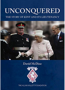 Unconquered: The Story of Kent and its Lieutenancy