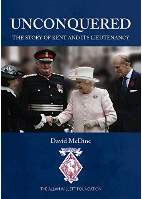 Unconquered: The Story of Kent and its Lieutenancy