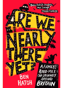 Are We Nearly There Yet?: A Family's 8,000-Mile Car Journey Around Britain