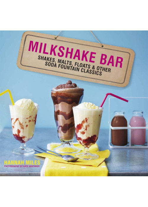 Milkshake Bar: Shakes, malts, floats and other soda fountain classics