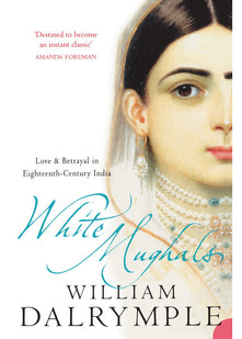 White Mughals: Love and Betrayal in 18th-century India