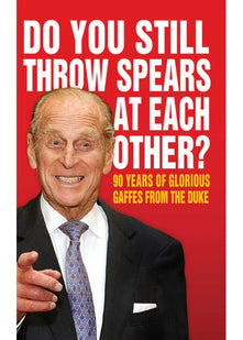 Do You Still Throw Spears At Each Other?: 90 Years of Glorious Gaffes from the Duke
