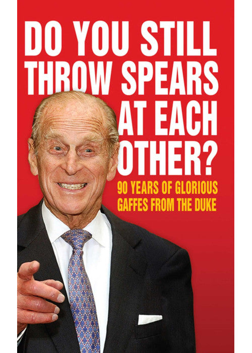 Do You Still Throw Spears At Each Other?: 90 Years of Glorious Gaffes from the Duke