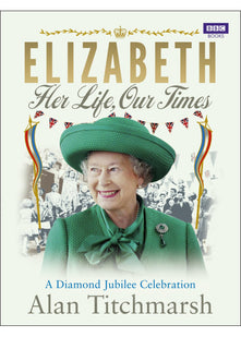 Elizabeth: Her Life, Our Times: A Diamond Jubilee Celebration