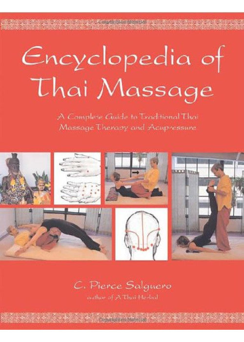 The Encyclopedia of Thai Massage: A Complete Guide to Traditional Thai Massage Therapy and Acupressure