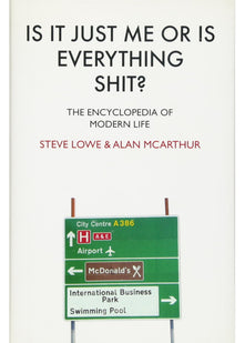 Is it Just Me or is Everything Shit?: The Encyclopedia of Modern Life