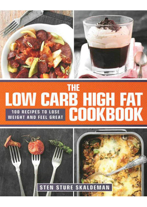 The Low Carb High Fat Cookbook: 100 Recipes to Lose Weight and Feel Great