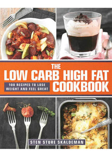 The Low Carb High Fat Cookbook: 100 Recipes to Lose Weight and Feel Great