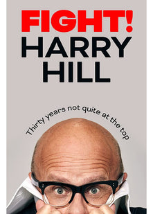 Fight!: Thirty Years Not Quite at the Top: Harry Hill's hilarious journey from junior doctor to comedy legend - perfect for fans of THE HARRY HILL SHOW