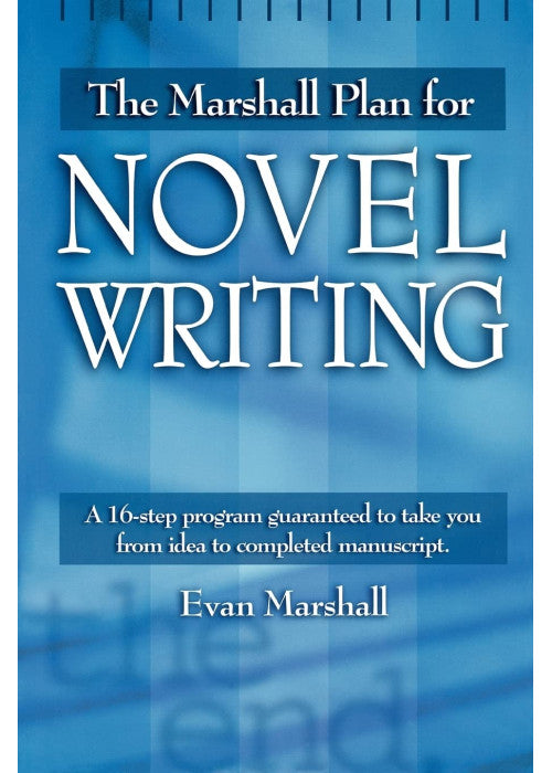 Marshall Plan for Novel Writing: A 16-Step Program Guaranteed to Take You from Idea to Completed Manuscript