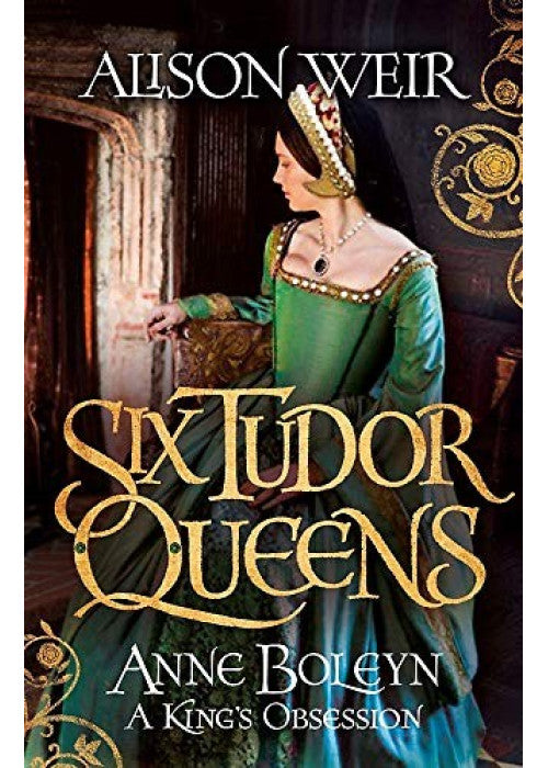 Six Tudor Queens: Anne Boleyn, A King's Obsession: Six Tudor Queens 2
