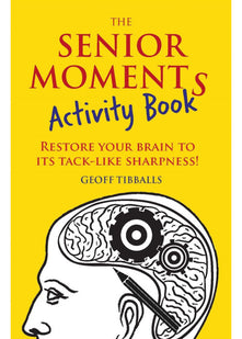 The Senior Moments Activity Book: Restore Your Brain to Its Tack-like Sharpness