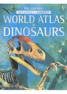 The Usborne Internet-Linked Atlas of Dinosaurs