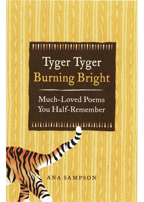 Tyger Tyger, Burning Bright: Much-Loved Poems You Half-Remember