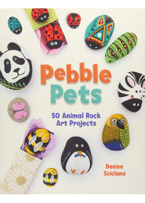 Pebble Pets: 50 animal rock art projects