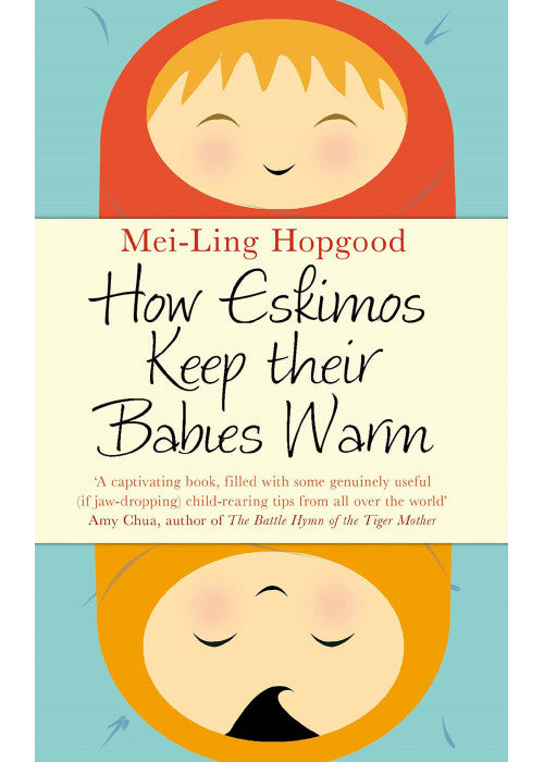 How Eskimos Keep Their Babies Warm: Parenting wisdom from around the world