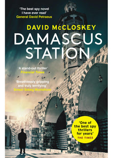 Damascus Station: The Best Spy Thriller of the Year' THE TIMES: 'The Best Spy Thriller of the Year' THE TIMES from co-host of hit podcast THE REST IS CLASSIFIED (David McCloskey spy thriller, 1)