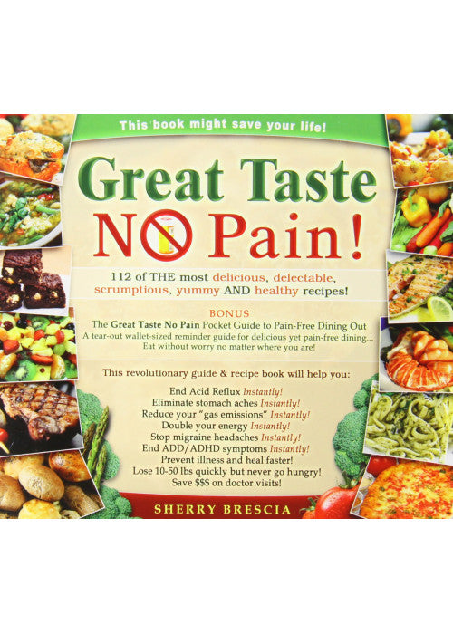 Great Taste No Pain: 112 of the Most Delicious, Delectable, Scrumptious, Yummy and Healthy Recipes