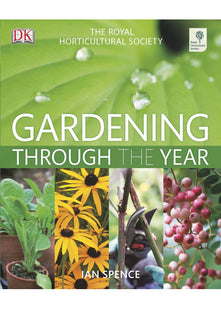 RHS Gardening Through The Year: Month-by-month Planning Instructions and Inspiration
