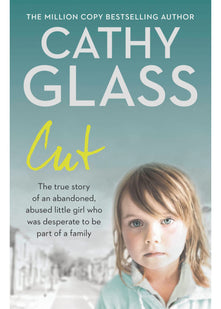 Cut: The true story of an abandoned, abused little girl who was desperate to be part of a family