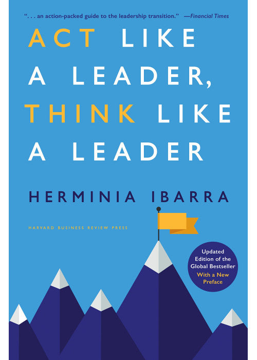 Act Like a Leader, Think Like a Leader, Updated Edition of the Global Bestseller, With a New Preface