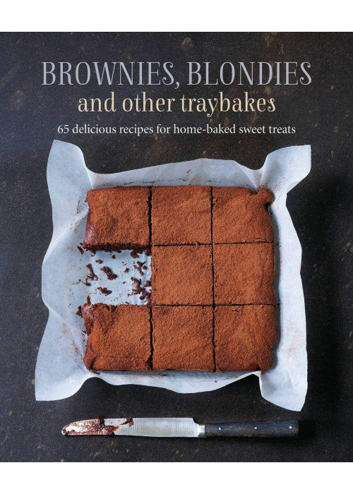 Brownies, Blondies and Other Traybakes: 65 delicious recipes for home-baked sweet treats