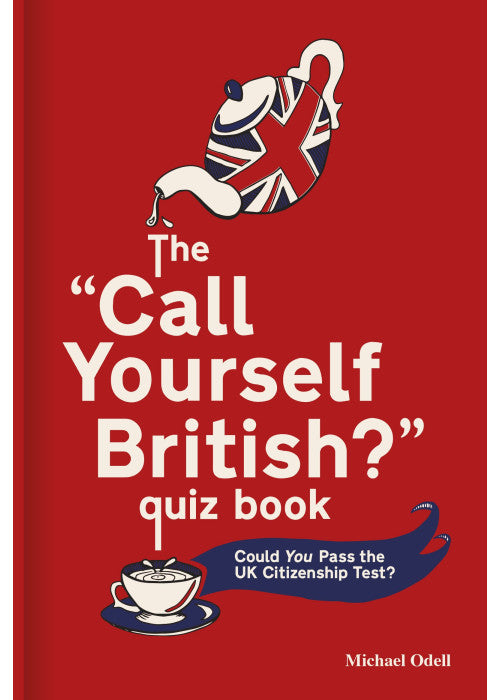 The ‘Call Yourself British?’ Quiz Book: Could You Pass the UK Citizenship Test?