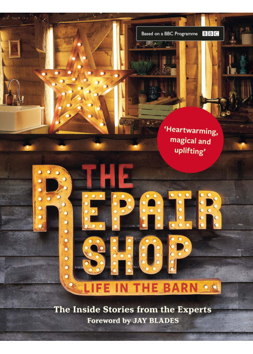 The Repair Shop: LIFE IN THE BARN: The Inside Stories from the Experts