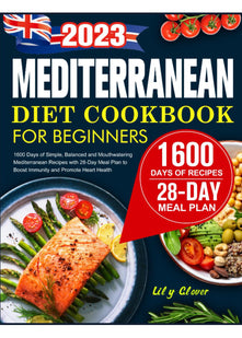 Mediterranean Diet Cookbook for Beginners UK: 1600 Days of Simple, Balanced and Mouthwatering Mediterranean Recipes with 28-Day Meal Plan to Boost Immunity and Promote Heart Health