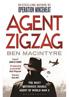 Agent Zigzag: The True Wartime Story of Eddie Chapman: Lover, Traitor, Hero, Spy